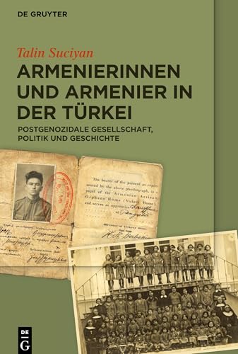 Armenierinnen und Armenier in der Türkei: Postgenozidale Gesellschaft, Politik und Geschichte Armenierinnen und Armenier in der Türkei: Postgenozidale Gesellschaft, Politik und Geschichte