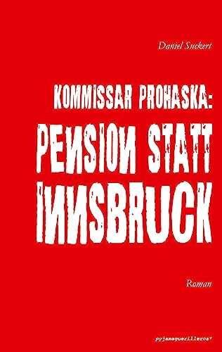 Kommissar Prohaska: Pension statt Innsbruck.: Roman