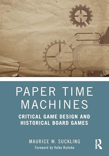 Paper Time Machines: Critical Game Design and Historical Board Games von Routledge