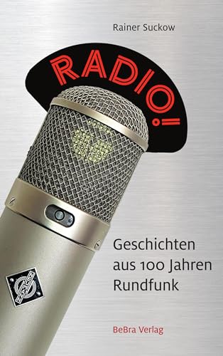 Radio!: Geschichten aus 100 Jahren Rundfunk