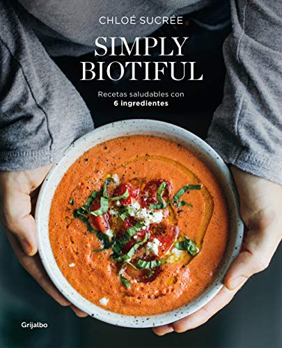 Simply Biotiful (Spanish Edition): Recetas saludables con 6 ingredientes (Cocina saludable)
