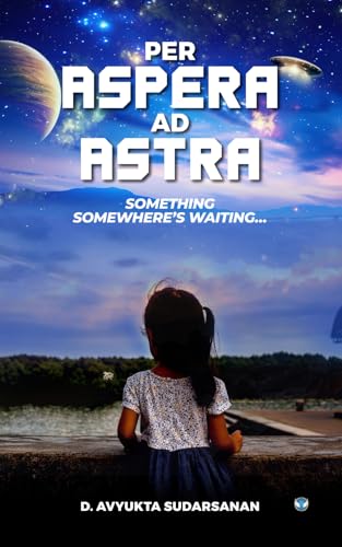 Per Aspera Ad Astra: Something Somewhere's Waiting... Per Aspera Ad Astra: Something Somewhere's Waiting... von Wings Publication International