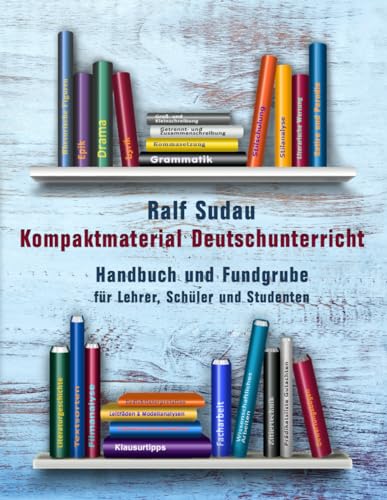 Kompaktmaterial Deutschunterricht: Handbuch und Fundgrube für Lehrer, Schüler und Studenten von Independently published