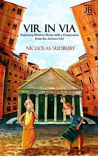 Vir in Via: Exploring Modern Rome with a Companion from the Ancient City (BradtTravel Guides (Journey Book))