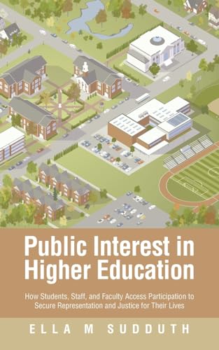 Public Interest in Higher Education: How Students, Staff, and Faculty Access Participation to Secure Representation and Justice for Their Lives von AuthorHouse