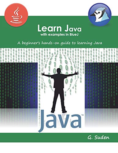 Learn Java with examples in BlueJ: A beginner's hands-on approach to learning Java