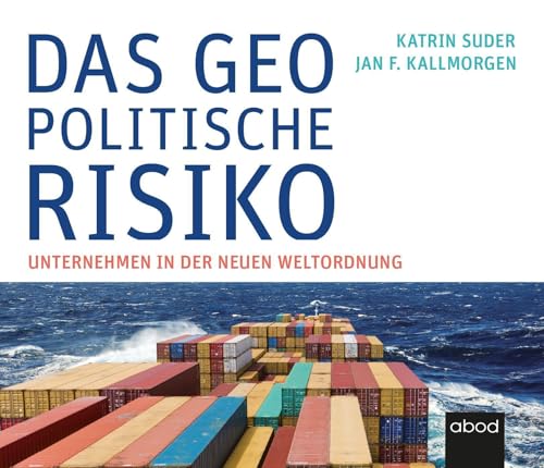 Das geopolitische Risiko: Unternehmen in der neuen Weltordnung von ABOD Verlag