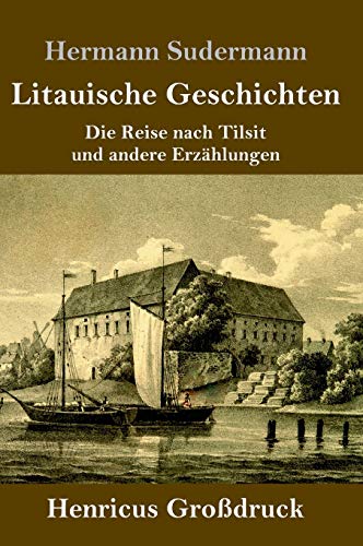 Litauische Geschichten (Großdruck): Die Reise nach Tilsit und andere Erzählungen