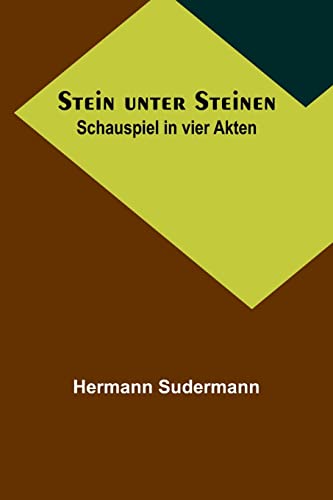 Stein unter Steinen: Schauspiel in vier Akten Stein unter Steinen: Schauspiel in vier Akten