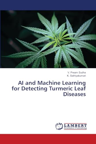 AI and Machine Learning for Detecting Turmeric Leaf Diseases von LAP LAMBERT Academic Publishing
