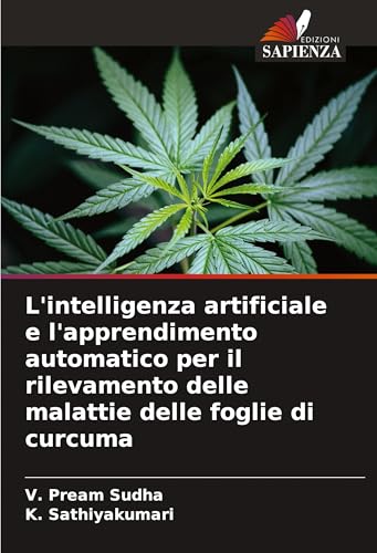 L'intelligenza artificiale e l'apprendimento automatico per il rilevamento delle malattie delle foglie di curcuma von Edizioni Sapienza