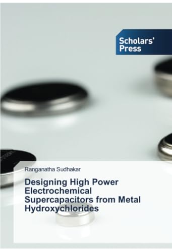 Designing High Power Electrochemical Supercapacitors from Metal Hydroxychlorides Designing High Power Electrochemical Supercapacitors from Metal Hydroxychlorides von Scholars' Press