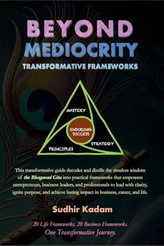 Beyond Mediocrity: Transformative Frameworks: for Business, Career, and Life Mastery von Notion Press