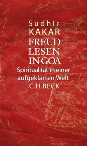 Freud lesen in Goa: Spiritualität in einer aufgeklärten Welt von Beck C. H.