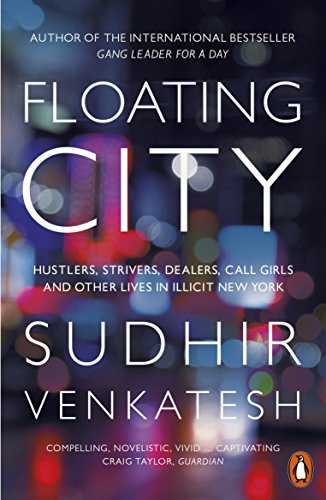 Floating City: Hustlers, Strivers, Dealers, Call Girls and Other Lives in Illicit New York