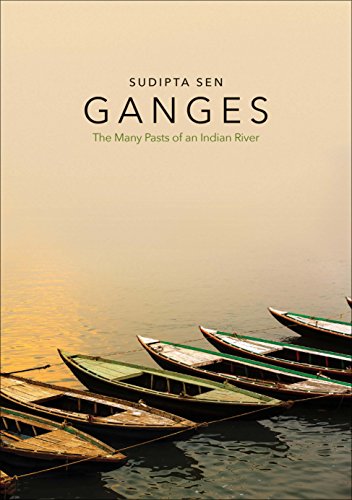 Ganges: The Many Pasts of an Indian River von Yale University Press