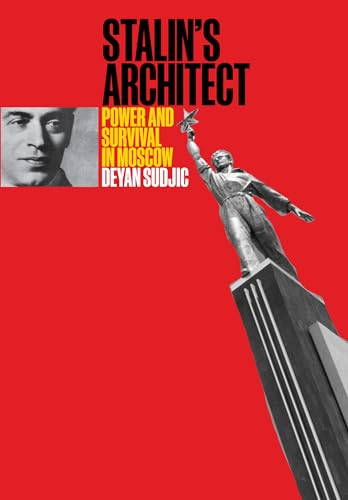 Stalin's Architect: Power and Survival in Moscow; Boris Lofan 1891-1976 von MIT Press