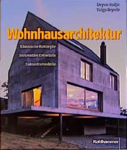 Wohnhausarchitektur. Klassische Konzepte - Innovative Entwürfe - Zukunftsmodelle.