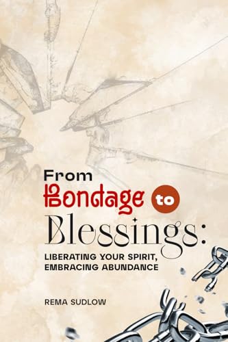 From Bondage to Blessings: Liberating Your Spirit, Embracing Abundance von Independent Publishing Network