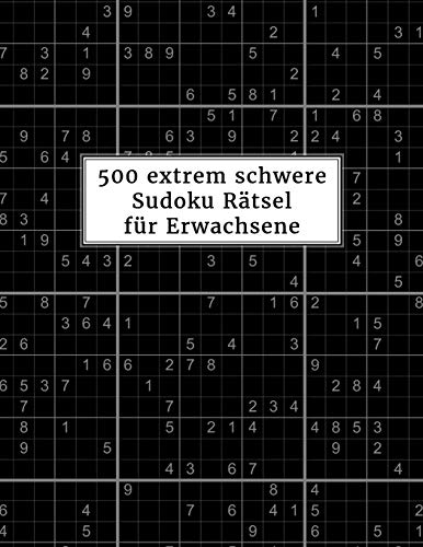 500 extrem schwere Sudoku Rätsel für Erwachsene: Sudokubuch mit Lösungen im Anhang | Rätselbuch für Profis | Gehirnjogging und Zeitvertreib | Tolle Geschenkidee