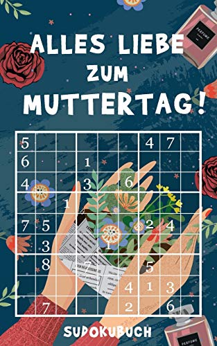 Alles Liebe zum Muttertag - Sudokubuch: Kleines Rätselbuch zum Verschenken | Über 150 knifflige Rätsel von leicht bis extrem schwer | Muttertagsgeschenk Idee für die liebste Mama