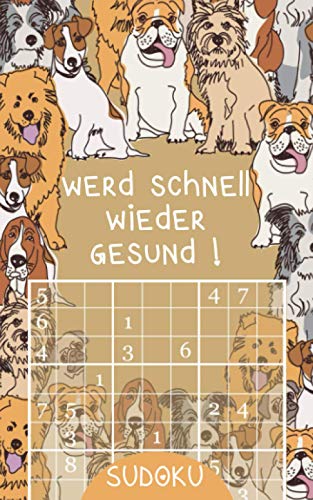 Werd schnell wieder gesund ! - Sudoku: Genesungsgeschenk für Jung und Alt | Rätselbuch zum Zeitvertreib | Kleines Gute Besserung Geschenk zur Aufmunterung | Lustige Hunde Motiv
