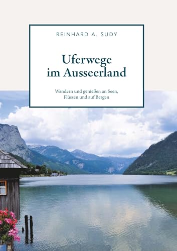Uferwege im Ausseerland - Wandern und genießen an Seen, Flüssen und auf Bergen