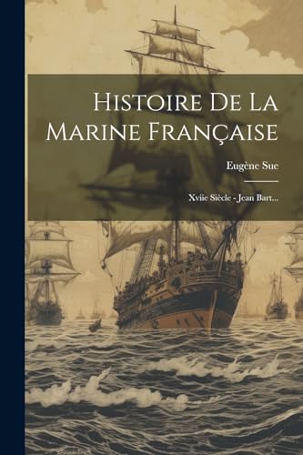 Histoire De La Marine Française: Xviie Siècle - Jean Bart... von Legare Street Press