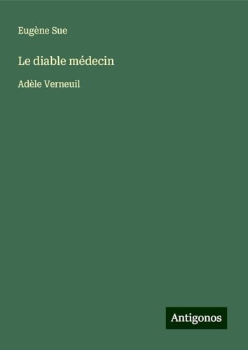 Le diable médecin: Adèle Verneuil Le diable médecin: Adèle Verneuil von Antigonos Verlag