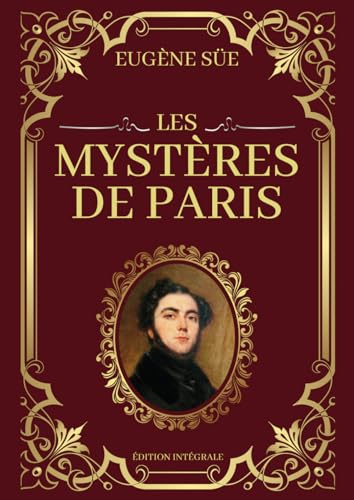 Les Mystères de Paris Eugène Sue Édition Intégrale: Tomes 1 à 10 en un seul livre | Passions, intrigues et destins entrelacés dans les ruelles sombres de la Ville Lumière Les Mystères de Paris Eugène Sue Édition Intégrale: Tomes 1 à 10 en un seul livre | Passions, intrigues et destins entrelacés dans les ruelles sombres de la Ville Lumière