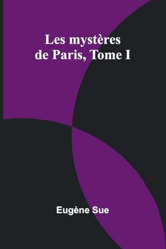 Les mystères de Paris, Tome I Les mystères de Paris, Tome I von Alpha Edition