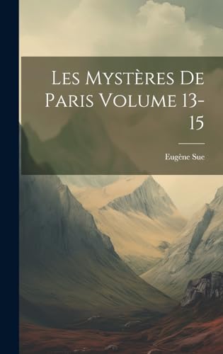Les mystères de Paris Volume 13-15 von Legare Street Press