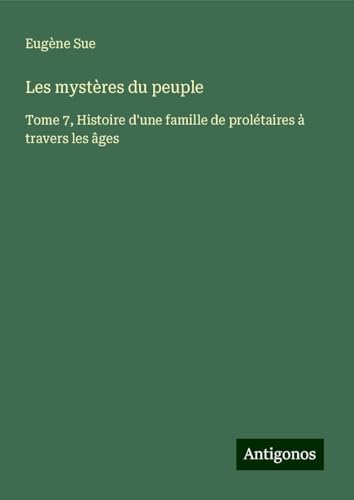 Les mystères du peuple: Tome 7, Histoire d'une famille de prolétaires à travers les âges Les mystères du peuple: Tome 7, Histoire d'une famille de prolétaires à travers les âges von Antigonos Verlag