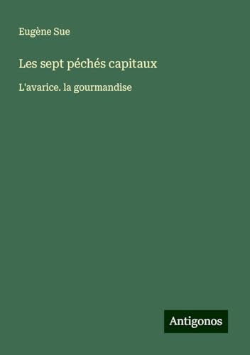 Les sept péchés capitaux: L'avarice. la gourmandise Les sept péchés capitaux: L'avarice. la gourmandise von Antigonos Verlag