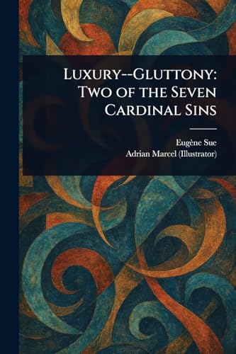 Luxury--Gluttony: Two of the Seven Cardinal Sins Luxury--Gluttony: Two of the Seven Cardinal Sins von Anson Street Press