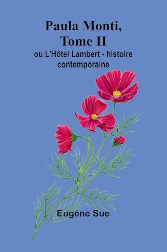 Paula Monti, Tome II; ou L'Hôtel Lambert - histoire contemporaine Paula Monti, Tome II; ou L'Hôtel Lambert - histoire contemporaine von Alpha Edition