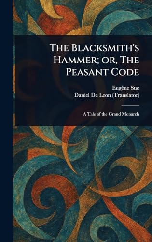 The Blacksmith's Hammer; or, The Peasant Code The Blacksmith's Hammer; or, The Peasant Code von Anson Street Press
