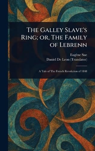 The Galley Slave's Ring; or, The Family of Lebrenn The Galley Slave's Ring; or, The Family of Lebrenn von Anson Street Press