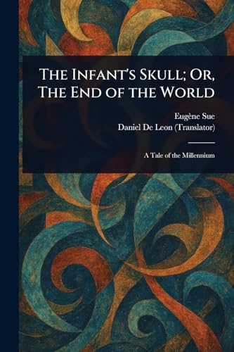 The Infant's Skull; Or, The End of the World The Infant's Skull; Or, The End of the World von Anson Street Press