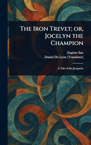 The Iron Trevet; or, Jocelyn the Champion The Iron Trevet; or, Jocelyn the Champion von Anson Street Press
