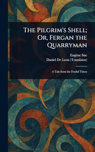 The Pilgrim's Shell; Or, Fergan the Quarryman The Pilgrim's Shell; Or, Fergan the Quarryman von Anson Street Press