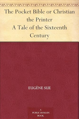 The Pocket Bible; or, Christian the Printer: A Tale of the Sixteenth Century The Pocket Bible; or, Christian the Printer: A Tale of the Sixteenth Century von Anson Street Press