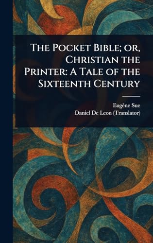 The Pocket Bible; or, Christian the Printer: A Tale of the Sixteenth Century The Pocket Bible; or, Christian the Printer: A Tale of the Sixteenth Century von Anson Street Press