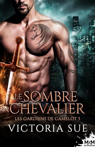 Le sombre chevalier: Les gardiens de Camelot, T3 von MXM BOOKMARK