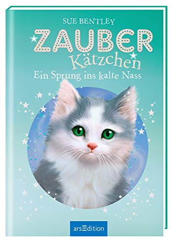 Zauberkätzchen – Ein Sprung ins kalte Nass: Kinderbuch über Tiere, Magie und Freundschaft ab 7 Jahre von Ars Edition GmbH