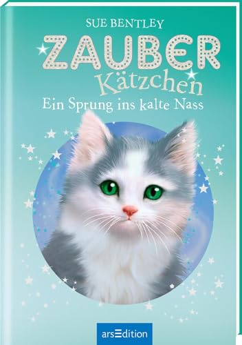 Zauberkätzchen – Ein Sprung ins kalte Nass: Kinderbuch über Tiere, Magie und Freundschaft ab 7 Jahre von Ars Edition