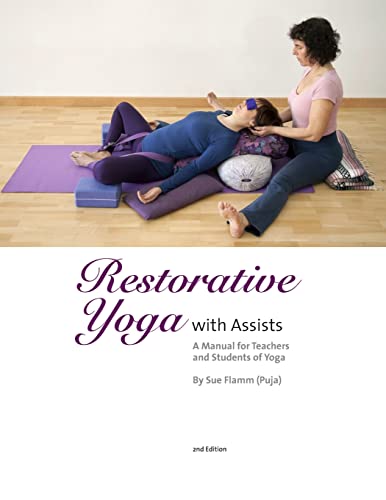 Restorative Yoga: with Assists A Manual for Teachers and Students of Yoga von CREATESPACE