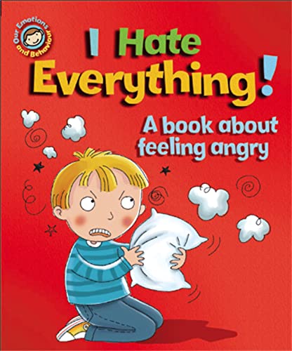 I Hate Everything!: A book about feeling angry (Our Emotions and Behaviour)