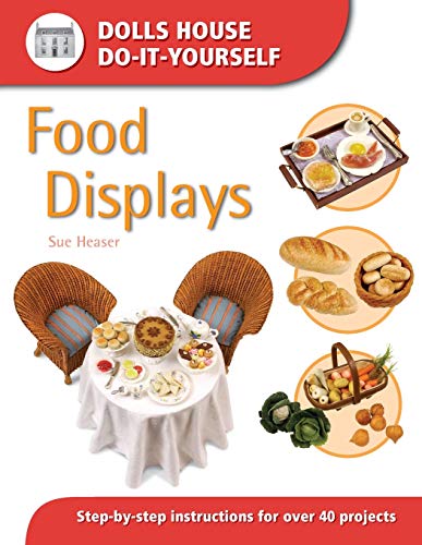 Food Displays: Step-by-step Instructions for 40 Projects (Dolls' House Do-It-Yourself): Step-by-step Instructions for More Than 40 Projects von David & Charles