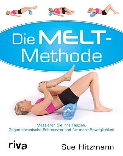 Die Melt-Methode: Massieren Sie Ihre Faszien. Gegen chronische Schmerzen und für mehr Beweglichkeit Die Melt-Methode: Massieren Sie Ihre Faszien. Gegen chronische Schmerzen und für mehr Beweglichkeit